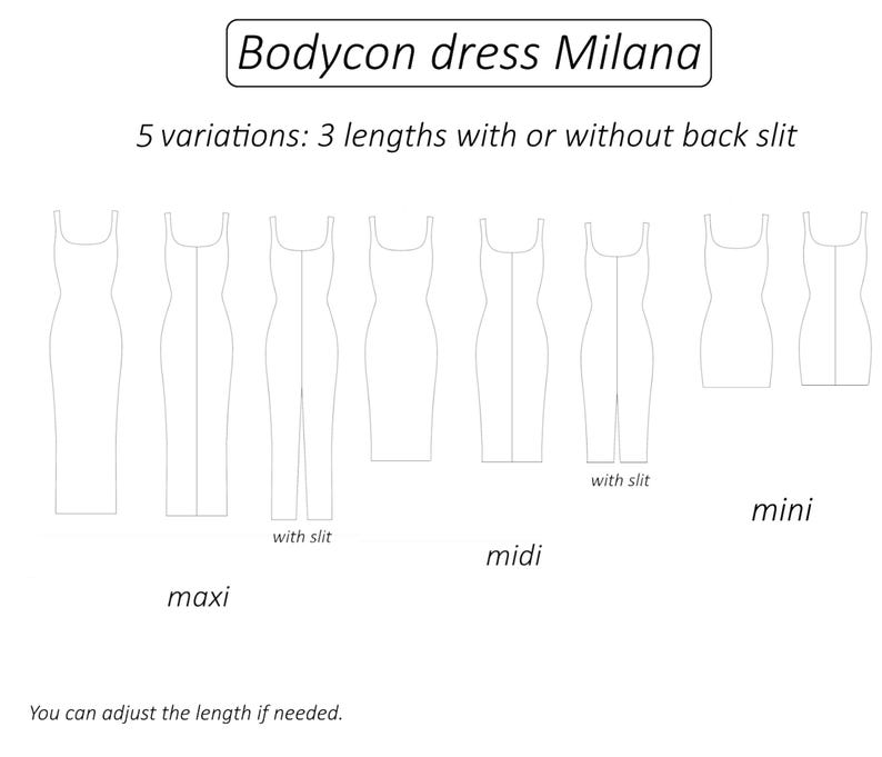May include: Line drawing illustration of five variations of a bodycon dress called "Milana". The dress is shown in three lengths: maxi, midi, and mini. Each length is shown with and without a back slit. The text "You can adjust the length if needed." is at the bottom of the image.