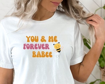 You And Me Forever Babe Shirt, Valentines Day Shirt, Be My Valentine, Love Shirts, Couple Shirt, Valentines Day Gift, Lover Shirt