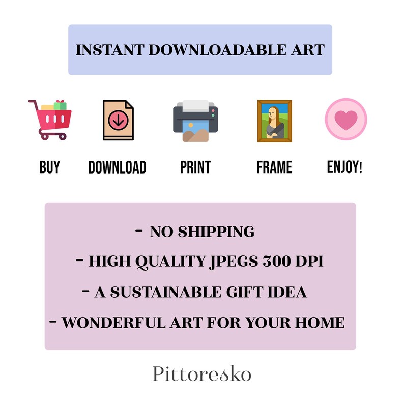 No shipping needed! Download, print, frame, and enjoy your wall art!