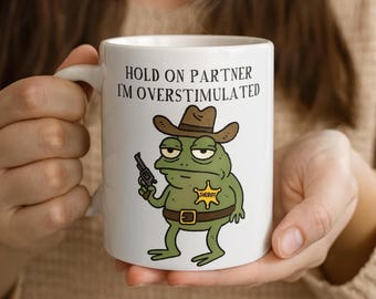 Hold On I'm Overstimulated Frog Mug, Overstimulated Mug, Unhinged Mug, Weirdcore Mug, Weird Stuff Ironic Silly Coffee Mug, Coworker Gift Mug