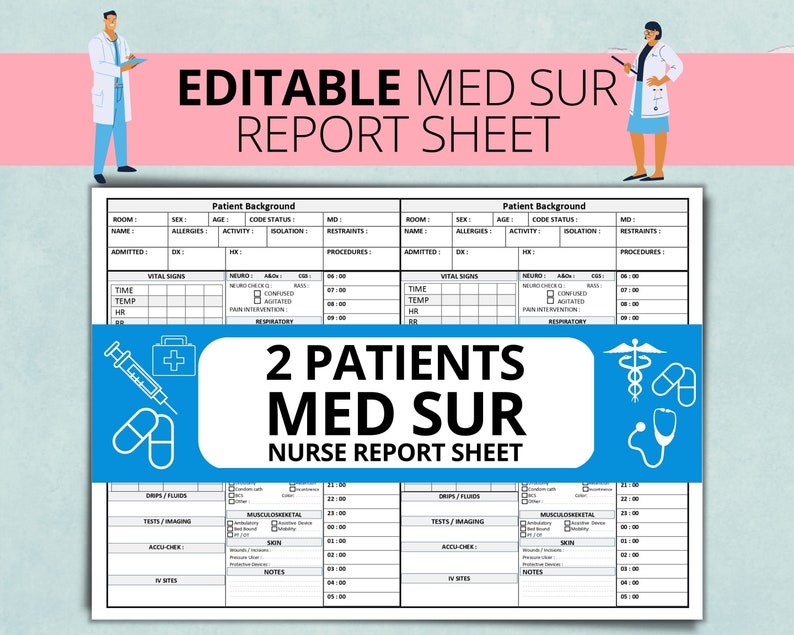 May include: A printable medical report sheet with the text "EDITABLE MED SUR REPORT SHEET" at the top. The sheet is designed for two patients and includes sections for vital signs, neuro checks, and other medical information. The words "2 PATIENTS MED SUR NURSE REPORT SHEET" are also visible.