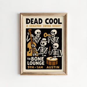 May include: Framed poster with a vintage design. The poster features a band of skeleton musicians playing a double bass, trumpet, and drums. The text reads "DEAD COOL" and "THE BONE LOUNGE" with the time and location.