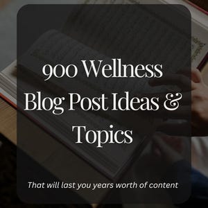 900 Wellness Blog topic ideas | Nutrition | Retreats | Self- care | Mental Health | Fitness | Create | Blogging Prompts | Content Marketing