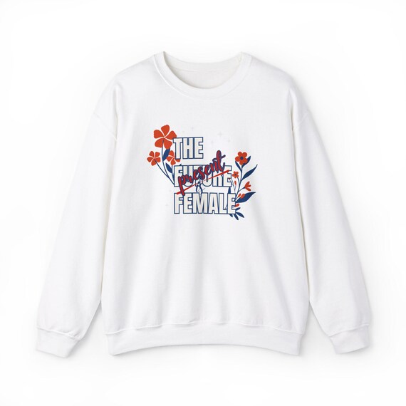 The Future is Female Sweatshirt the Present is Female Sweatshirt Kamala Harris 2024 Sweatshirt Etsy