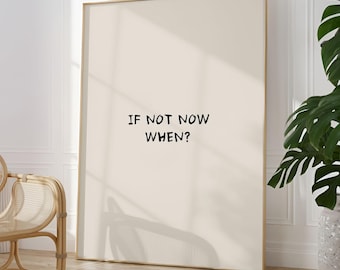 If Not Now When Print: Motivational Hand-Drawn Typography Poster, Home and Office Decor (Digital Download)