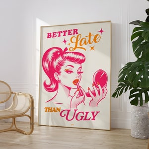 Better Late Than Ugly Poster | Hot Orange Pink Retro Wall Art | Funky Wall Art | Trendy Preppy Wall Decor | Vintage Print | Girly Wall Art