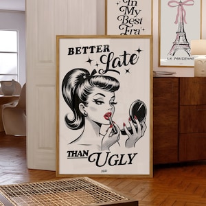 Better Late Than Ugly Poster | Retro Wall Art | Preppy Funky Wall Art | Trendy Preppy Wall Decor | Vintage Hot Print | Girly Wall Art