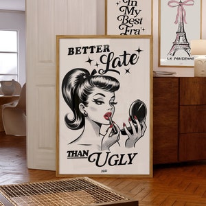 Better Late Than Ugly Poster | Retro Wall Art | Preppy Funky Wall Art | Trendy Preppy Wall Decor | Vintage Hot Print | Girly Wall Art