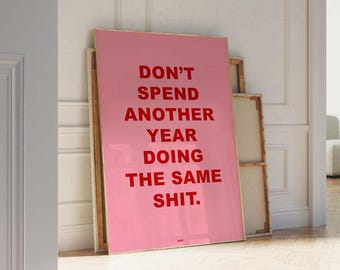 Don't Spend Another Year Doing The Same Shit | Hot Pink and Red Wall Art | Trendy Preppy Poster | 2025 New Year Girly Motivational Quote