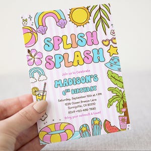 May include: A pink and white invitation with the words "SPLISH SPLASH" in colorful bubble letters. The invitation includes illustrations of a rainbow, sun, beach ball, and other summer-themed graphics. The text reads "Join us to Celebrate MADISON'S 6TH BIRTHDAY".