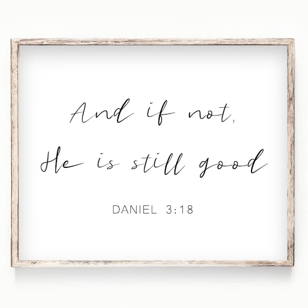 Printable Daniel 3:18 Bible Verse Wall Art - And if not He is still good P000