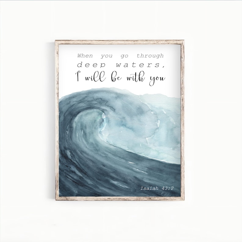 May include: A watercolor painting of a blue wave with the text "When you go through deep waters, I will be with you" and "Isaiah 43:2" below the wave.