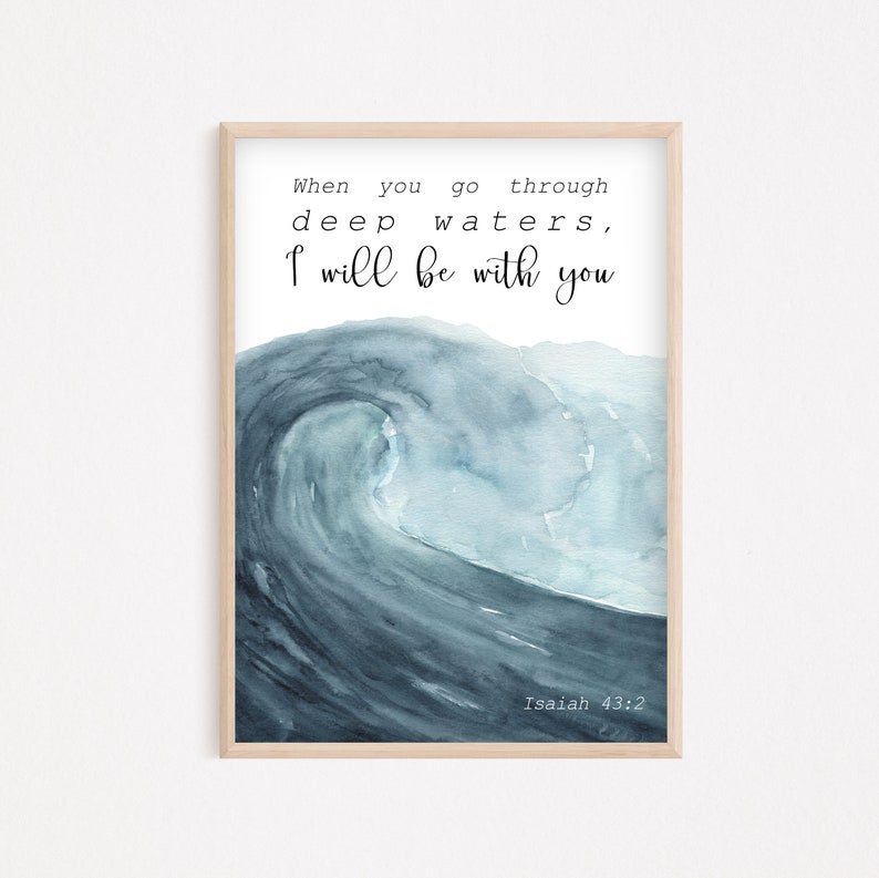 May include: A watercolor painting of a blue wave with the text "When you go through deep waters, I will be with you" and "Isaiah 43:2" below the wave.