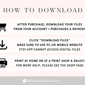 K&ouml;nnte beinhalten: Ein wei&szlig;er Hintergrund mit schwarzem Text und Symbolen, die erkl&auml;ren, wie man digitale Dateien herunterl&auml;dt, die auf Etsy gekauft wurden. Der Text lautet "HOW TO DOWNLOAD", "AFTER PURCHASE, DOWNLOAD YOUR FILES FROM YOUR ACCOUNT > PURCHASES & REVIEWS", "CLICK "DOWNLOAD FILES"", "MAKE SURE TO USE PC OR MOBILE WEBSITE", "ETSY APP CANNOT ACCESS DIGITAL FILES", "PRINT AT HOME OR AT A PRINT SHOP & ENJOY!", "FOR MORE HELP, PLEASE SEE THE SHOP FAQS", und "WithLoveSally.Etsy.com".