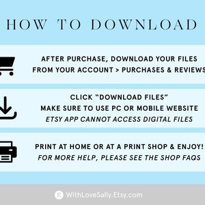 May include: A blue and white graphic with instructions on how to download digital files purchased from Etsy. The graphic includes icons for a shopping cart, a download arrow, and a printer. The text reads "HOW TO DOWNLOAD", "AFTER PURCHASE, DOWNLOAD YOUR FILES FROM YOUR ACCOUNT > PURCHASES & REVIEWS", "CLICK "DOWNLOAD FILES"", "MAKE SURE TO USE PC OR MOBILE WEBSITE", "ETSY APP CANNOT ACCESS DIGITAL FILES", "PRINT AT HOME OR AT A PRINT SHOP & ENJOY!", "FOR MORE HELP, PLEASE SEE THE SHOP FAQS", and "WithLoveSally.Etsy.com".