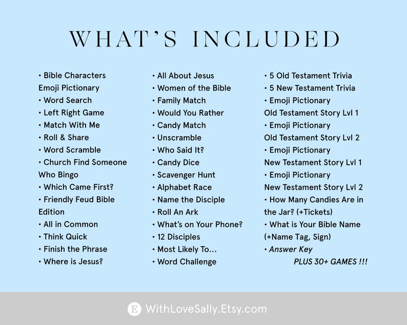 Peut inclure: Une liste imprimable bleue et blanche de jeux et d'activit&eacute;s pour un groupe d'&eacute;tude biblique ou un &eacute;v&eacute;nement d'&eacute;glise. La liste comprend des jeux tels que "Bible Characters Emoji Pictionary", "Word Search", "Left Right Game", "Match With Me", "Roll & Share", "Word Scramble", "Church Find Someone", "Who Bingo", "Which Came First?", "Friendly Feud Bible Edition", "All in Common", "Think Quick", "Finish the Phrase", et "Where is Jesus?" La liste comprend &eacute;galement des jeux sur J&eacute;sus, les femmes de la Bible et des questions de trivia de l'Ancien et du Nouveau Testament.