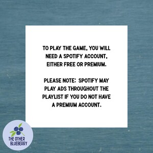 Może przedstawiać: Biała kwadratowa tabliczka z czarnym tekstem: TO PLAY THE GAME, YOU WILL NEED A SPOTIFY ACCOUNT, EITHER FREE OR PREMIUM. PLEASE NOTE: SPOTIFY MAY PLAY ADS THROUGHOUT THE PLAYLIST IF YOU DO NOT HAVE A PREMIUM ACCOUNT. W rogu znajduje się logo.