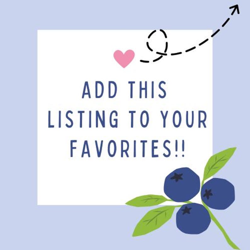 May include: A light blue background with a white square containing the text "ADD THIS LISTING TO YOUR FAVORITES!!" in dark blue. A pink heart and a dashed arrow are above the text. A sprig of blueberries with green leaves is in the lower right corner.