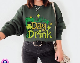 Day Drinking Sweatshirt St Patricks Day Sweatshirt Funny St Pattys Day Shirt Irish Sweatshirt for St Pattys
