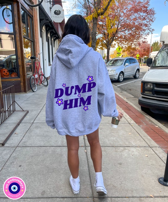 Dump Him Hoodie, Oversized Hoodie, Feminist Gift for Her, Funny Sweatshirt  for Women, Statement Hoodie With Words on Back, Womens Hoodie - Etsy UK