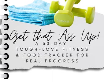 Get That Ass Up-A 30-day Tough-Love Fitness & Food Tracker for Real Progress