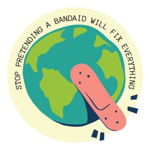 Stop Pretending A Bandaid Will Fix Everything Earth Circle Sticker, Save the Earth, Climate Change bottle sticker | Donahue Studios