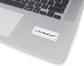 Is He Dead Yet Kiss-Cut-stickers, anti-troefsticker