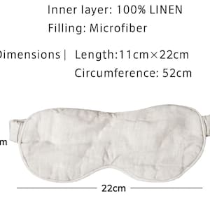 May include: A light gray eye mask made of linen with a microfiber filling. The mask measures 8.7 inches long and 4.3 inches wide, with a circumference of 20.5 inches. The text on the image indicates the inner layer is 100% linen.