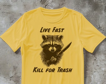 Live Fast, Kill for Trash Shirt, Funny Raccoon Tee, Trash Panda T-shirt for Men Women