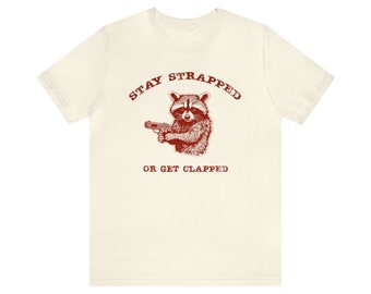 Stay Strapped or Get Clapped Tシャツ　ブーさん Stay Strapped or Get Clapped T Shirt Hoodie Sweatshirt Jute