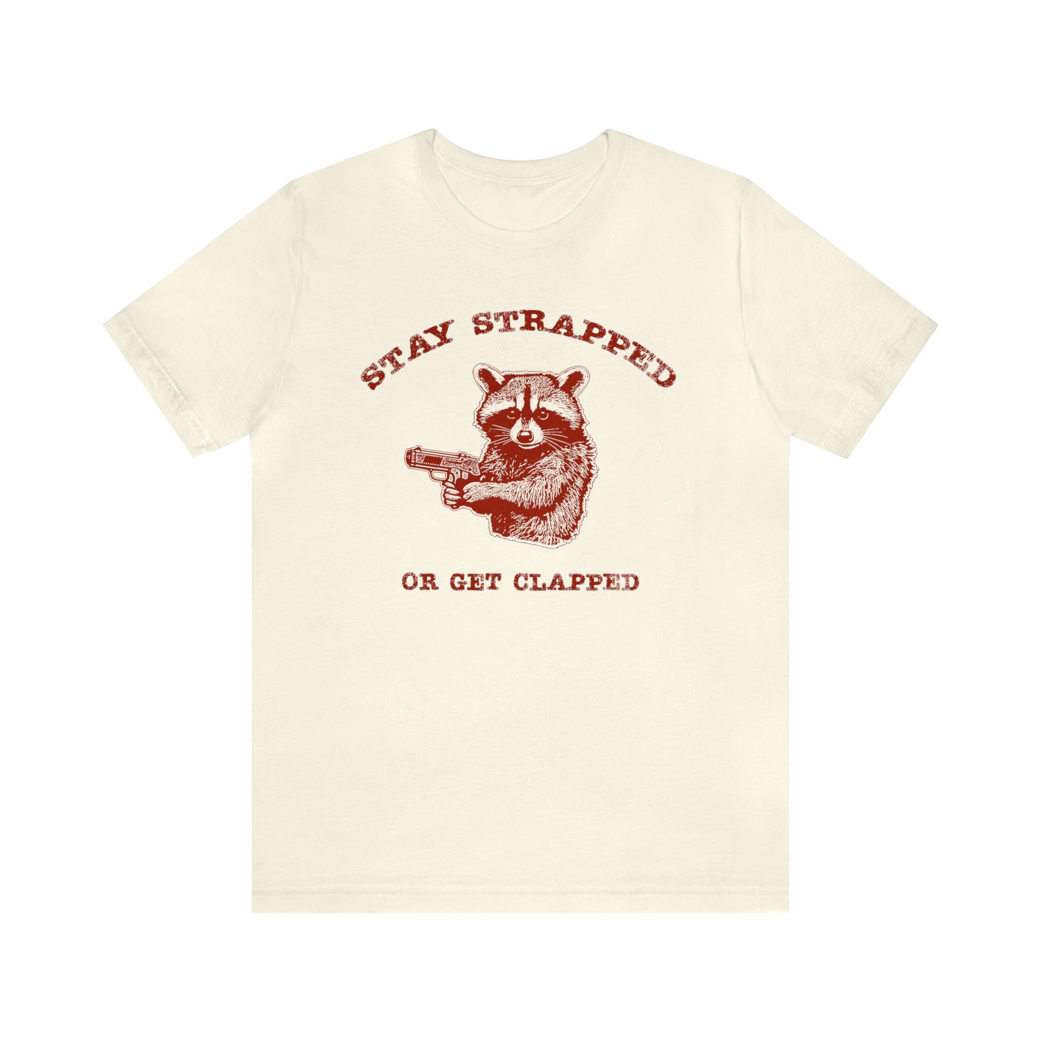 Stay Strapped or Get Clapped Shirt, Funny Raccoon Tee, Meme