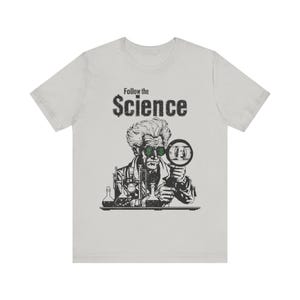 Camiseta política, camiseta "Sigue la ciencia", camiseta "Anti Big Pharma Fauci" para hombres y mujeres. Silver