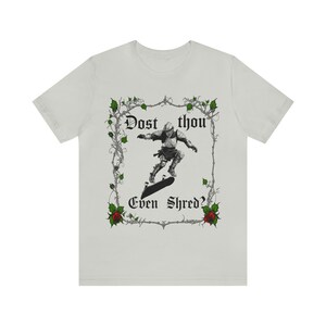 Dost Thou Even Shred? Skateboarding T-shirt, Skateboard T Shirt, Skateboarder Gift, Funny Skater Gift, Skater Tee Silver