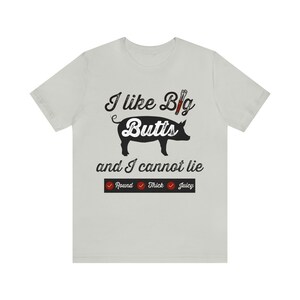 I Like Big Butts Shirt, Funny BBQ T-shirt, Pulled Pork Lover Tee, Grilling Dad Gift, Pitmaster Shirt, BBQ Gift Silver