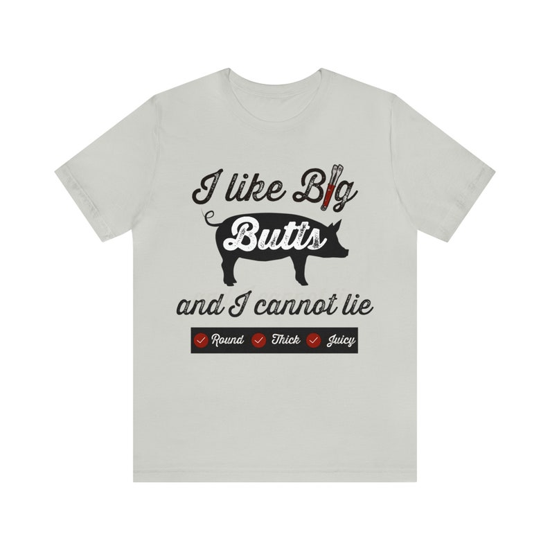 I Like Big Butts Shirt, Funny BBQ T-shirt, Pulled Pork Lover Tee, Grilling Dad Gift, Pitmaster Shirt, BBQ Gift Silver