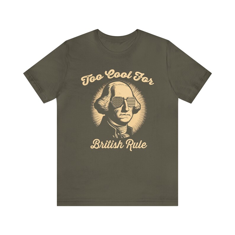 George Washington Shirt, Revolution T-shirt, American Flag Tee, Graphic Tshirt, 1776, Too Cool For British Rule Army