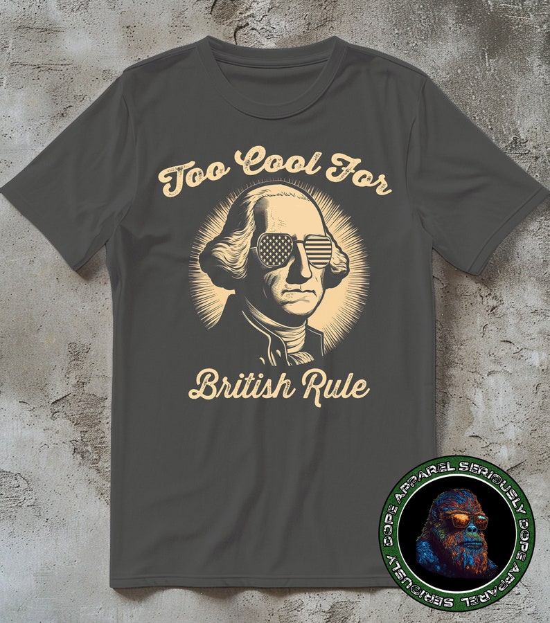 George Washington Shirt, Revolution T-shirt, American Flag Tee, Graphic Tshirt, 1776, Too Cool For British Rule image 1