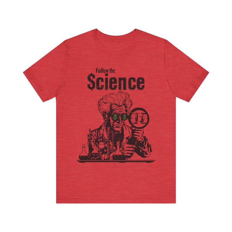 Camiseta política, camiseta "Sigue la ciencia", camiseta "Anti Big Pharma Fauci" para hombres y mujeres. Heather Red
