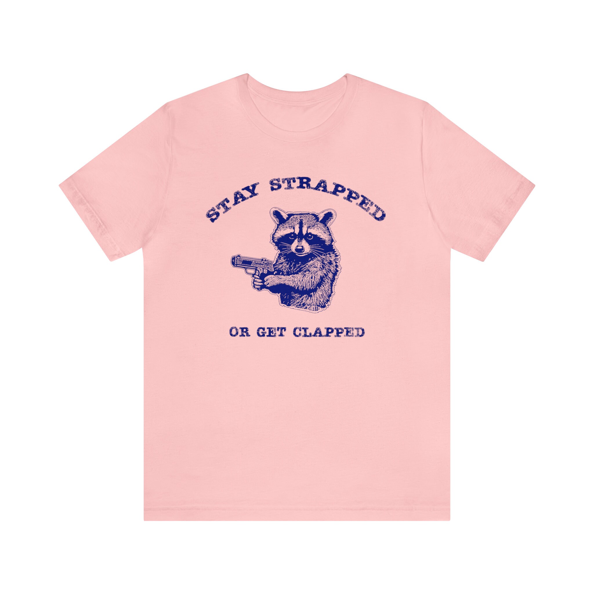 Stay Strapped or Get Clapped Shirt, Funny Raccoon Tee, Meme