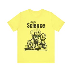 Camiseta política, camiseta "Sigue la ciencia", camiseta "Anti Big Pharma Fauci" para hombres y mujeres. Yellow