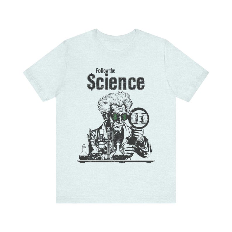 Camiseta política, camiseta "Sigue la ciencia", camiseta "Anti Big Pharma Fauci" para hombres y mujeres. Heather Ice Blue