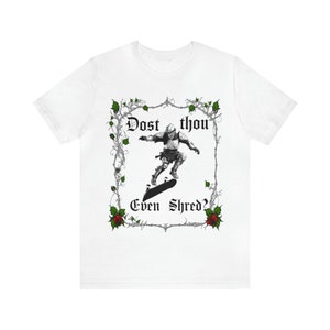 Dost Thou Even Shred? Skateboarding T-shirt, Skateboard T Shirt, Skateboarder Gift, Funny Skater Gift, Skater Tee White