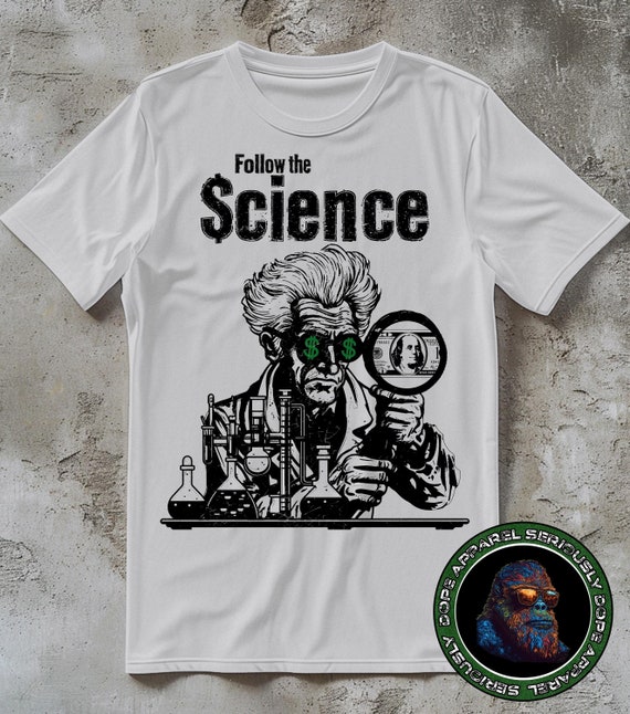 Political Shirt, Follow the Science T-shirt, Anti Big Pharma Fauci Tee for Men Women