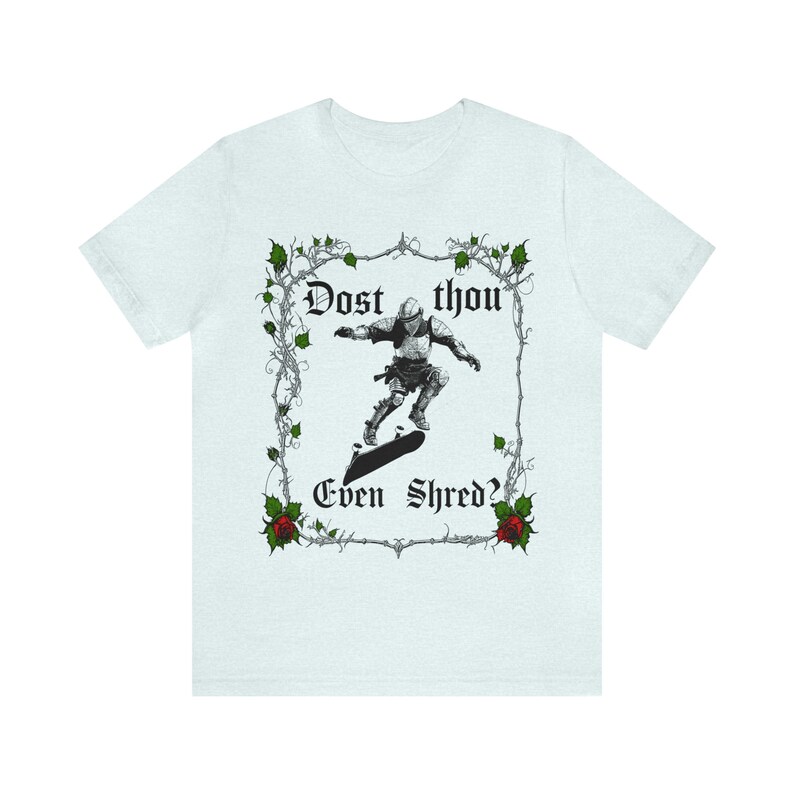 Dost Thou Even Shred? Skateboarding T-shirt, Skateboard T Shirt, Skateboarder Gift, Funny Skater Gift, Skater Tee Heather Ice Blue
