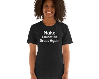 Make Education Great Again Unisex t-shirt