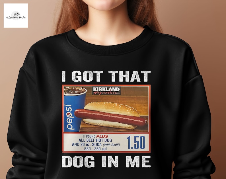 I Got That Dog in Me Sweatshirt Costco Hot Dog Shirt Shirts Etsy