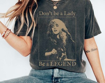Don't be a lady be a legend Stevie Shirt, Stevie Nick Shirt, Vintage Stevie Shirt, Stevie Graphic Shirt, Vintage Band Music, Gift For Fans