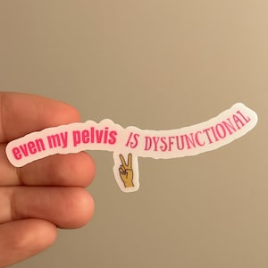 Even My Pelvis Is Dysfunctional Sticker, Funny Endo Warrior Gift image 1