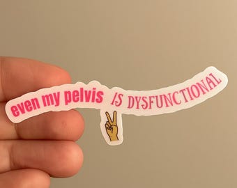 Even My Pelvis Is Dysfunctional Sticker, Funny Endo Warrior Gift
