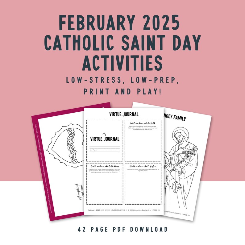 May include: A printable Catholic Saint Day activity pack for February 2025. The pack includes a virtue journal, a coloring page of a holy family, and a coloring page of a heart with a rope. The text "42 PAGE PDF DOWNLOAD" is at the bottom of the image.